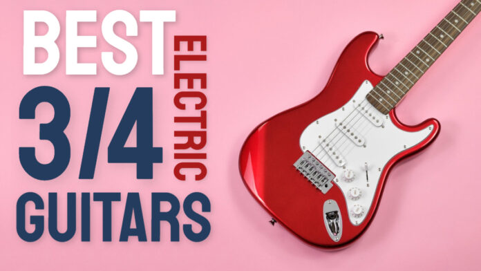 best 3/4 electric guitar
